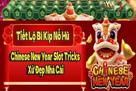 Tiết Lộ Bí Kíp Nổ Hũ Chinese New Year Slot Tricks Xử...