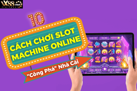 10 Cách Chơi Slot Machine Online Giúp Bạn "Công Phá" Nhà Cái