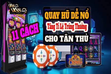 11 Cách Quay Slot Dễ Nổ Hũ Tăng Tỉ Lệ Trúng Thưởng...