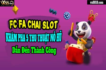 FC FA Chai Slot: Khám Phá 5 Thủ Thuật Nổ Hũ Dẫn...