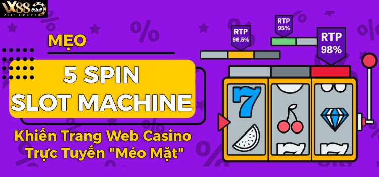 Mẹo 5 Spin Slot Machine Khiến Trang Web Casino Trực Tuyến "Méo Mặt"