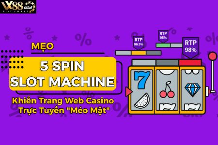 Mẹo 5 Spin Slot Machine Khiến Trang Web Casino Trực Tuyến "Méo...