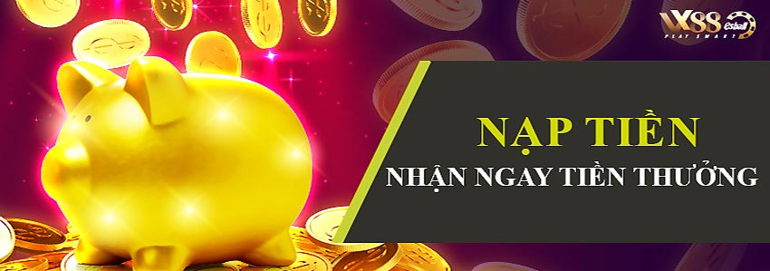 NẠP TIỀN NHẠN NGAY TIỀN THƯỞNG