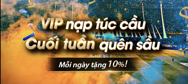 VIP Nạp Túc Cầu - Cuối Tuần Quên Sầu