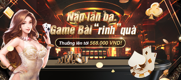 NẠP LẦN BA GAME BÀI “RINH” QUÀ 568.000