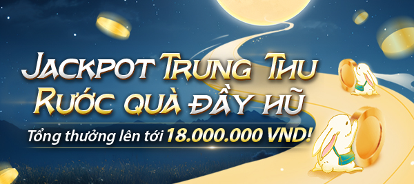 Jackpot Trung Thu, Rước Quà Lên Tới 18 Triệu